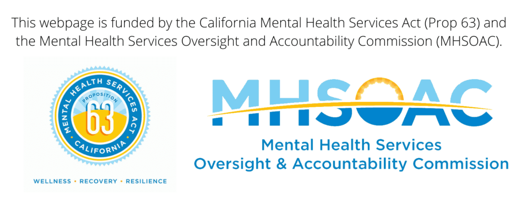 This webpage is funded by the California Mental Health Services Act (Prop 63) and the Mental Health Services Oversight and Accountability Commission (MHSOAC).